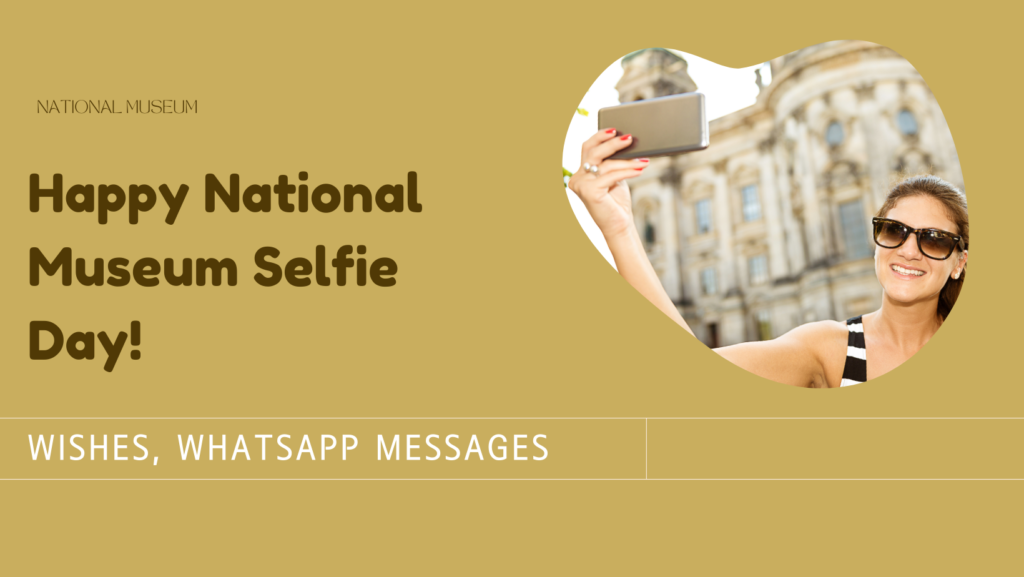 National Museum Selfie Day Wishes Whatsapp Messages Wishwhispers